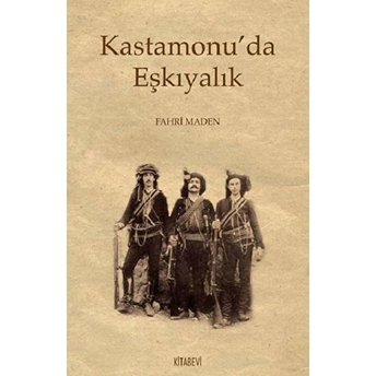 Kastamonu’da Eşkıyalık Fahri Maden