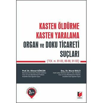 Kasten Öldürme, Kasten Yaralama, Organ Ve Doku Ticareti Suçları Ahmet Gökcen