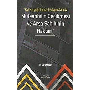 Kat Karşılığı Inşaat Sözleşmelerinde Müteahhitin Gecikmesi Ve Arsa Sahibinin Hakları Gürler Koçak