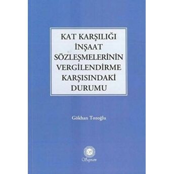 Kat Karşılığı Inşaat Sözleşmelerinin Vergilendirme Karşısındaki Durumu Gökhan Tozoğlu