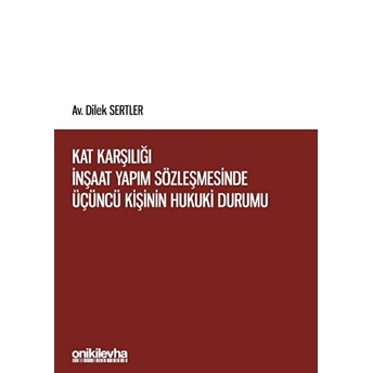 Kat Karşılığı Inşaat Yapım Sözleşmesinde Üçüncü Kişinin Hukuki Durumu - Dilek Sertler