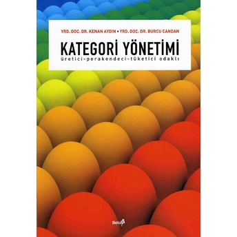 Kategori Yönetimi / Üretici Perakendeci Tüketici Odaklı Yrd. Doç. Dr. Burcu Candan