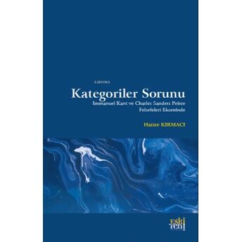 Kategoriler Sorunu;Immanuel Kant Ve Charles Sanders Peirce Felsefeleri Ekseninde Hatice Kırmacı