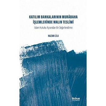 Katılım Bankalarının Murabaha Işlemlerinde Malın Teslimi Islam Hukuku Açısından Bir Değerlendirme