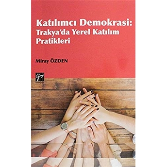 Katılımcı Demokrasi - Trakya'da Yerel Katılım Pratikleri - Miray Özden