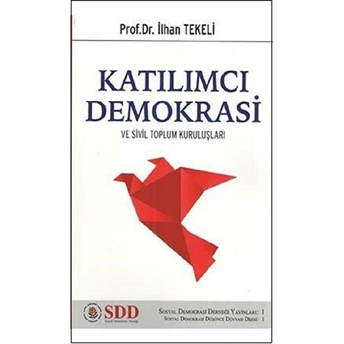 Katılımcı Demokrasi Ve Sivil Toplum Kuruluşları - Ilhan Tekeli