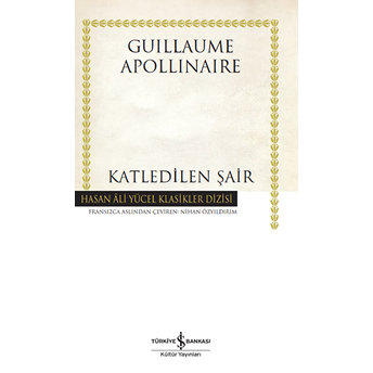 Katledilen Şair - Hasan Ali Yücel Klasikleri (Ciltli) Guillaume Apollinaire