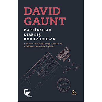 Katliamlar, Direniş, Koruyucular: 1. Dünya Savaşında Doğu Anadolu''da Müslüman-Hıristiyan Ilişkileri-David Gaunt