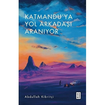 Katmandu'ya Yol Arkadaşı Aranıyor Abdullah Kibritçi