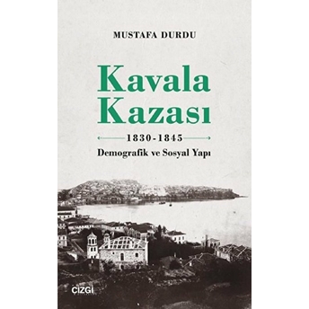 Kavala Kazası 1830-1845 (Demografik Ve Sosyal Yapı) Mustafa Durdu