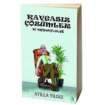 Kavgasız Çözümler Ve Yaşanmışlıklar - Atilla Yıldız