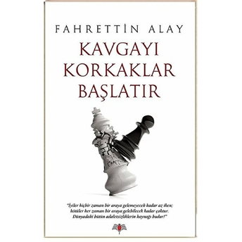 Kavgayı Korkaklar Başlatır - Fahrettin Alay