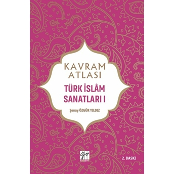 Kavram Atlası - Türk Islam Sanatları 1 Şenay Özgür Yıldız