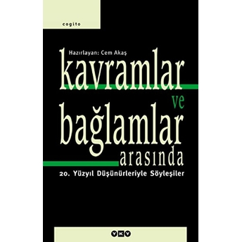 Kavramlar Ve Bağlamlar Arasında 20. Yüzyıl Düşünürleriyle Söyleşiler Derleme