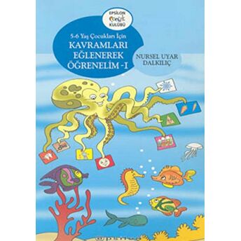 Kavramları Eğlenerek Öğrenelim 1 5-6 Yaş Çocukları Için Nursel Uyar Dalkılıç