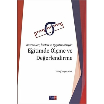 Kavramları, Ilkeleri Ve Uygulamalarıyla Eğitimde Ölçme Ve Değerlendirme Tülin Otbiçer Acar