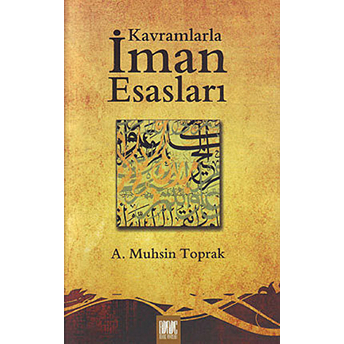 Kavramlarla Iman Esasları-A. Muhsin Toprak