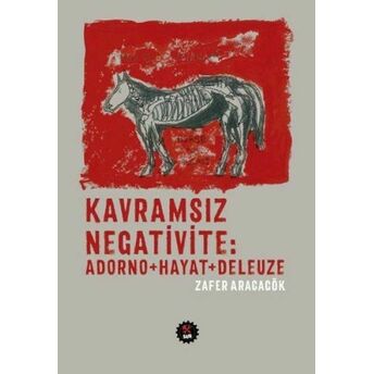 Kavramsız Negativite: Adorno - Hayat - Deleuze Zafer Aracagök