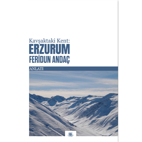 Kavşaktaki Kent: Erzurum Feridun Andaç