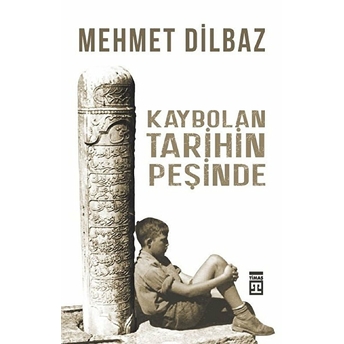 Kaybolan Tarihin Peşinde Mehmet Dilbaz