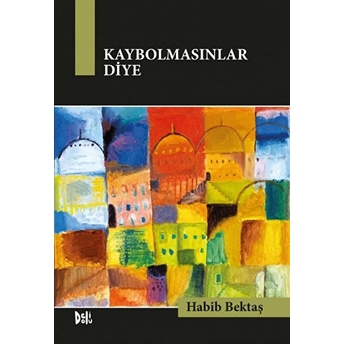 Kaybolmasınlar Diye Habib Bektaş