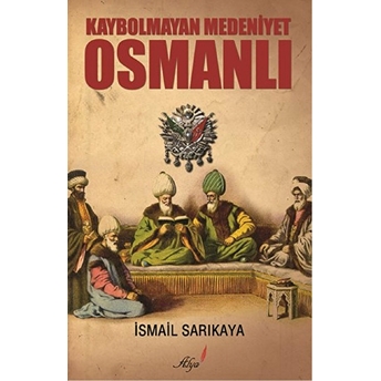 Kaybolmayan Medeniyet Osmanlı Ismail Sarıkaya