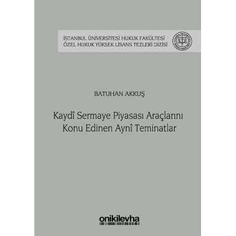 Kaydi Sermaye Piyasası Araçlarını Konu Edinen Ayni Teminatlar - Batuhan Akkuş