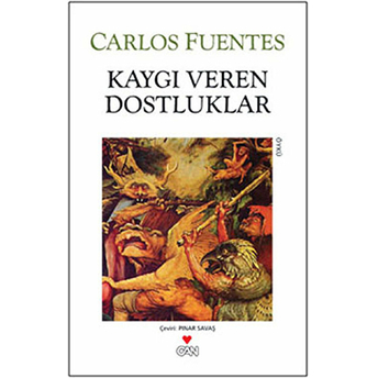 Kaygı Veren Dostluklar Carlos Fuentes