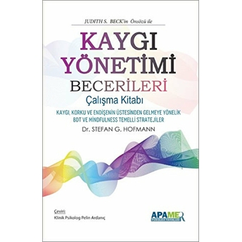 Kaygı Yönetimi Becerileri Çalışma Kitabı Stefan G. Hofmann