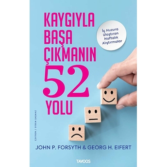 Kaygıyla Başa Çıkmanın 52 Yolu Prof. Dr. John P. Forsyth, Prof. Dr. Georg H. Eifert