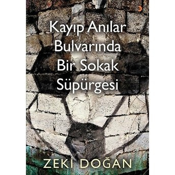 Kayıp Anılar Bulvarında Bir Sokak Süpürgesi - Zeki Doğan