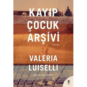 Kayıp Çocuk Arşivi Valeria Luiselli