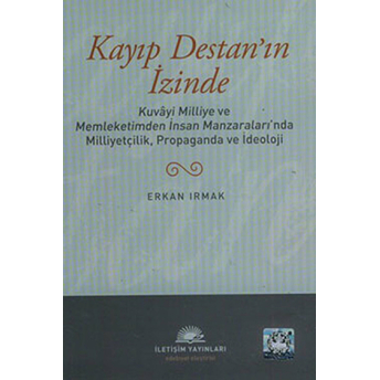 Kayıp Destan'ın Izinde Kuvayi Milliye Ve Memleketimden Insan Manzaraları'nda Milliyetçilik, Pro Erkan Irmak