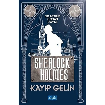 Kayıp Gelin - Sherlock Holmes Sir Arthur Conan Doyle