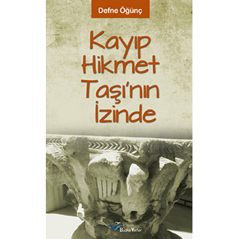 Kayıp Hikmet Taşının Izinde