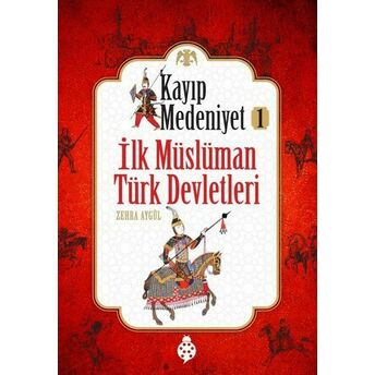 Kayıp Medeniyet 1 - Ilk Müslüman Türk Devletleri Zehra Aygül