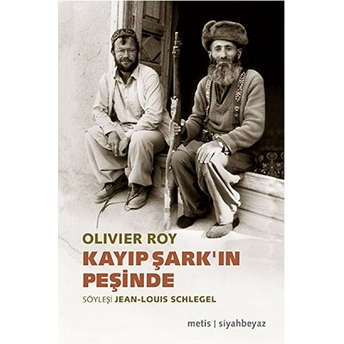 Kayıp Şark'ın Peşinde Olivier Roy