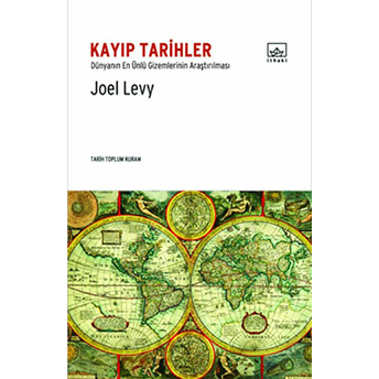 Kayıp Tarihler Dünyanın En Ünlü Gizemlerinin Araştırılması Joel Levy