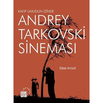 Kayıp Umudun Izinde Andrey Tarkovski Sineması Babek Ahmedi