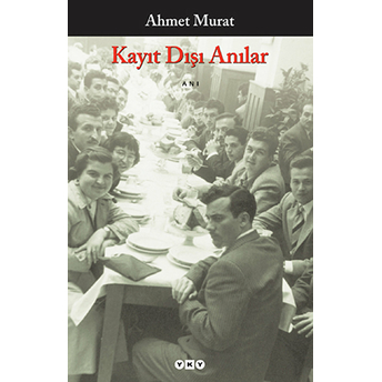 Kayıt Dışı Anılar Ahmet Murat