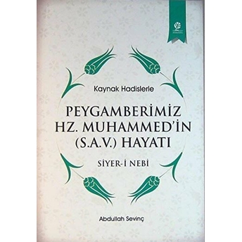 Kaynak Hadislerle Peygamberimiz Hz. Muhammed'In (S.a.v.) Hayatı Abdullah Sevinç