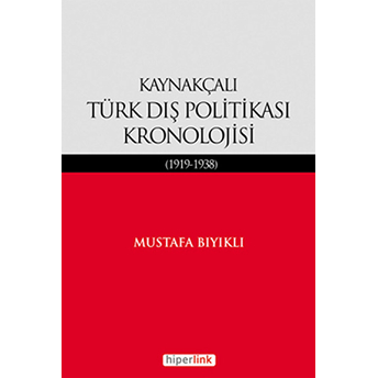 Kaynakçalı Türk Dış Politikası Kronolojisi (1919-1938) Mustafa Bıyıklı