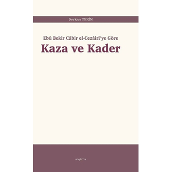 Kaza Ve Kader;Ebû Bekir Câbir El-Cezâirî’ye Göre Serkan Tekin