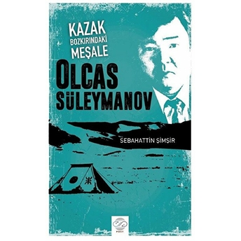 Kazak Bozkırındaki Meşale: Olcas Süleymanov - Sebahattin Şimşir