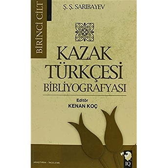 Kazak Türkçesi Bibliyografyası Cilt: 1 Ş. Ş. Sarıbayev