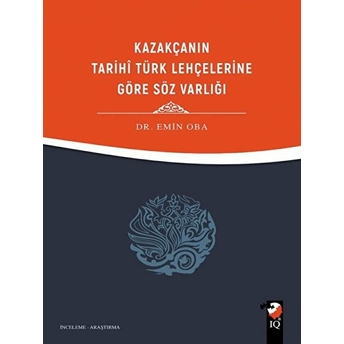 Kazakçanın Tarihi Türk Lehçelerine Göre Söz Varlığı Emin Oba