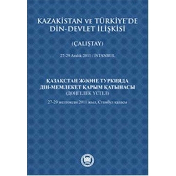 Kazakistan Ve Türkiye'de Din - Devlet Ilişkisi (Çalıştay) Kolektif