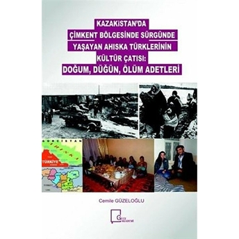 Kazakitan'da Çimkent Bölgesinde Sürgünde Yaşayan Ahıska Türklerinin Kültür Çatısı: Doğum, Düğün, Ölüm Adetleri - Cemile Güzeloğlu