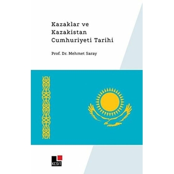 Kazaklar Ve Kazakistan Cumhuriyeti Tarihi Mehmet Saray