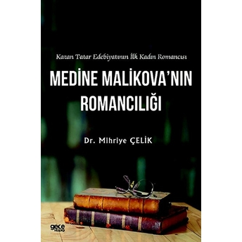 Kazan Tatar Edebiyatının Ilk Kadın Romancısı Medine Malikova’nın Romancılığı - Mihriye Çilek